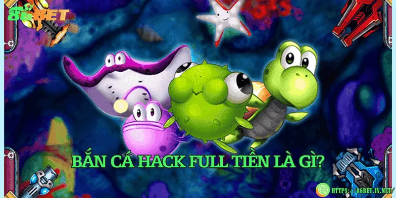 Bắn cá hack full tiền là gì?