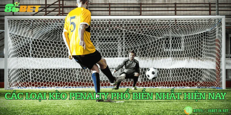 Kèo penalty – Hướng dẫn chi tiết cách đọc, soi và đặt cược hiệu quả Các loại kèo penalty phổ biến nhất hiện nay