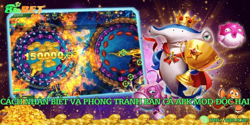 Cách nhận biết và phòng tránh bắn cá apk mod độc hại