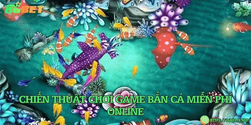 Game bắn cá miễn phí online – Giải trí vui, săn thưởng dễ Chiến thuật chơi game bắn cá miễn phí online