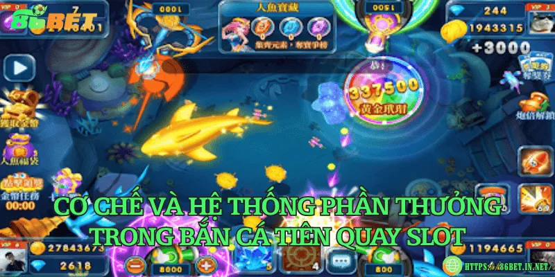 Cơ chế và hệ thống phần thưởng trong bắn cá tiên quay slot