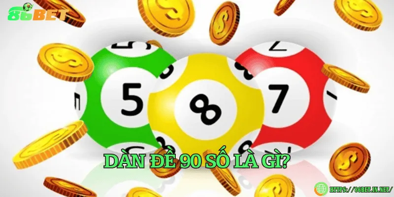 Dàn đề 90 số là gì? Chiến thuật đánh xác suất thắng 99% Dàn đề 90 số là gì?