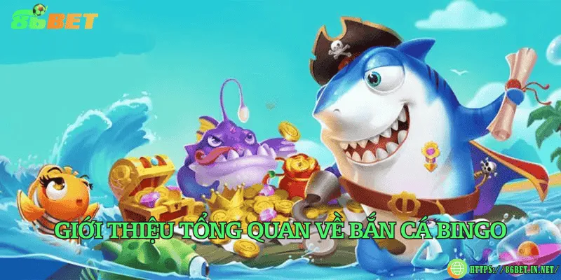 Giới thiệu tổng quan về bắn cá Bingo