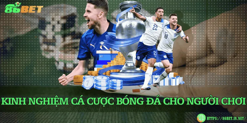 Kinh nghiệm cá cược bóng đá cho người chơi