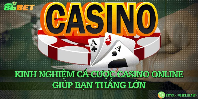 Kinh nghiệm cá cược casino online giúp bạn thắng lớn