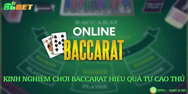 Kinh nghiệm chơi baccarat hiệu quả từ cao thủ