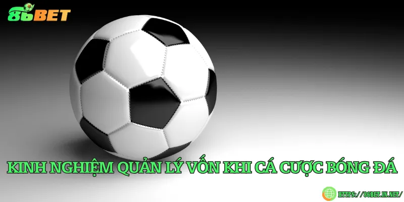 Kinh nghiệm cá cược bóng đá cho người chơi Kinh nghiệm quản lý vốn khi cá cược bóng đá