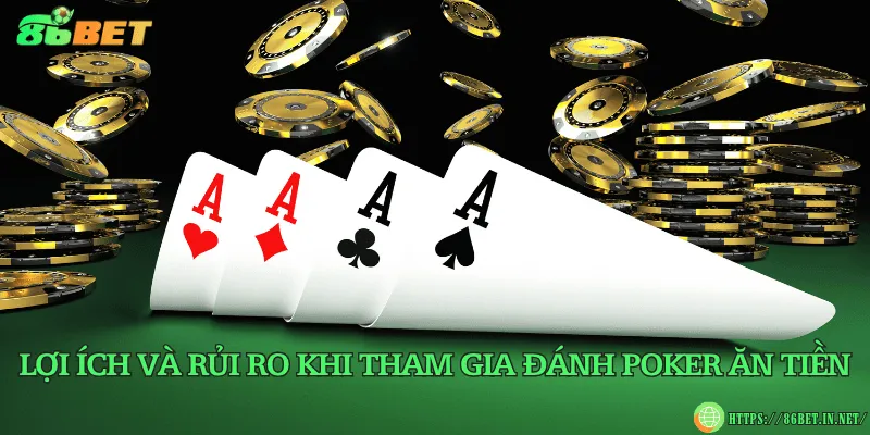 Lợi ích và rủi ro khi tham gia đánh poker ăn tiền
