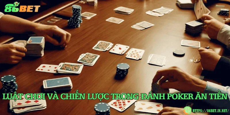 Luật chơi và chiến lược trong đánh poker ăn tiền