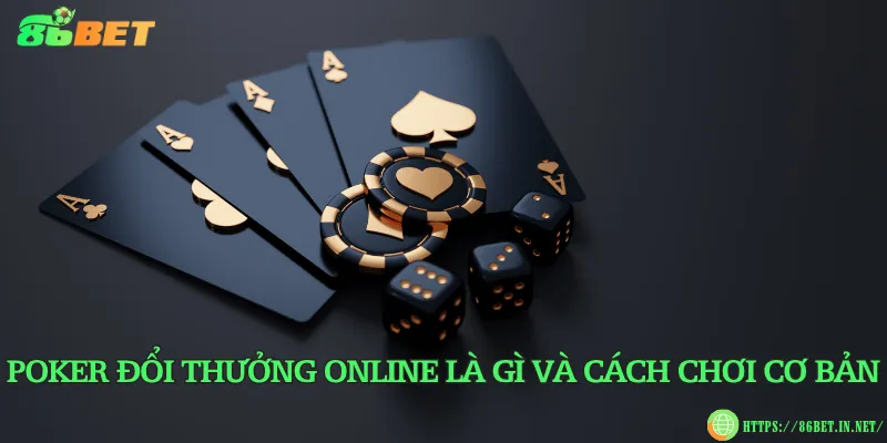 Poker đổi thưởng online là gì? Ưu điểm khi chơi Poker đổi thưởng online là gì và cách chơi cơ bản