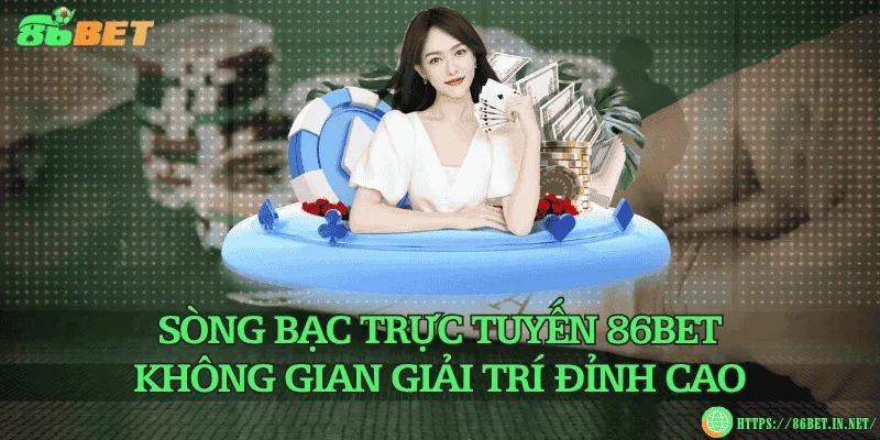 Sòng bạc trực tuyến 86BET – Không gian giải trí đỉnh cao