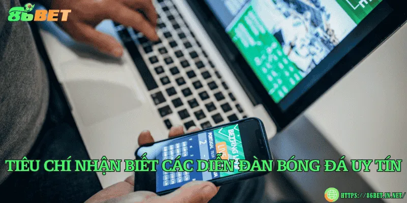 Tiêu chí nhận biết các diễn đàn bóng đá uy tín