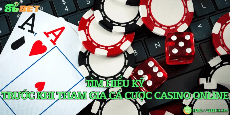 Tìm hiểu kỹ trước khi tham gia cá cược casino online
