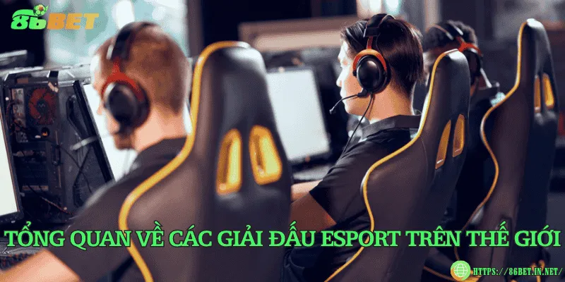 Tổng quan về các giải đấu eSport trên thế giới