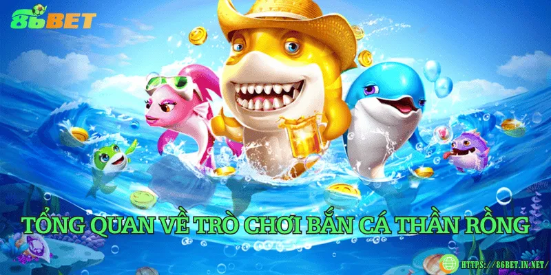 Bắn cá Thần Rồng – Cuộc chiến huyền thoại giữa đại dương rực rỡ Tổng quan về trò chơi bắn cá Thần Rồng