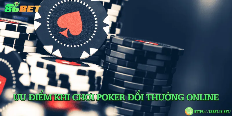 Poker đổi thưởng online là gì? Ưu điểm khi chơi Ưu điểm khi chơi poker đổi thưởng online
