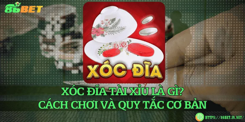 Xóc đĩa tài xỉu là gì? Cách chơi và quy tắc cơ bản